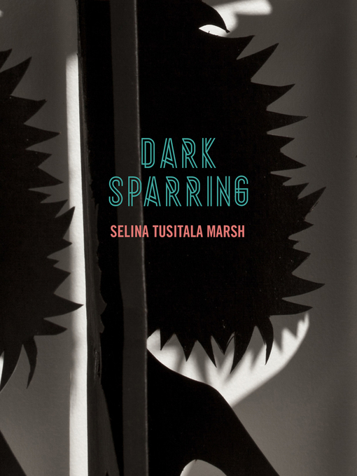 Title details for Dark Sparring by Selina Tusitala Marsh - Available